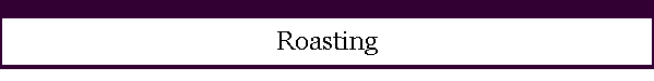 Roasting
